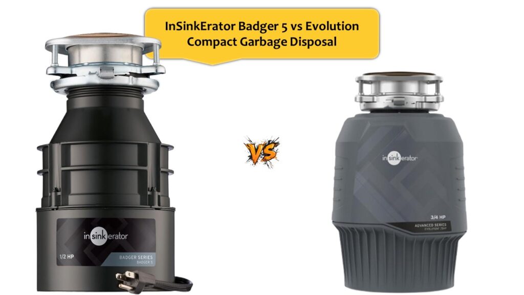 InSinkErator Badger 5 vs Evolution Compact