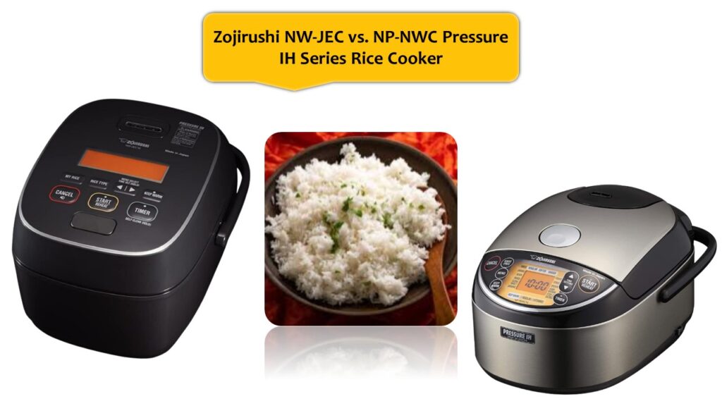 Zojirushi NW-JEC vs. NP-NWC Pressure IH Series Rice Cooker